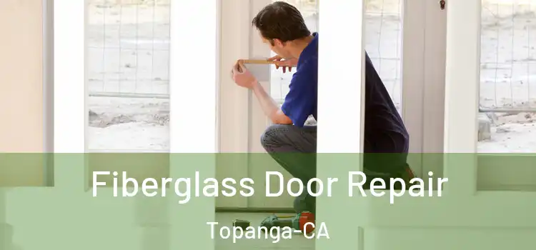 Fiberglass Door Repair Topanga-CA