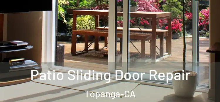 Patio Sliding Door Repair Topanga-CA